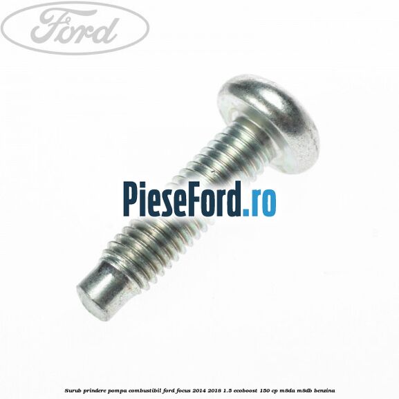 Surub prindere pompa combustibil Ford Focus 2014-2018 1.5 EcoBoost 150 cp M8DA, M8DB benzina