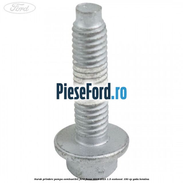 Surub prindere pompa combustibil Ford Focus 2019-2023 1.5 EcoBoost 150 cp YZDA benzina