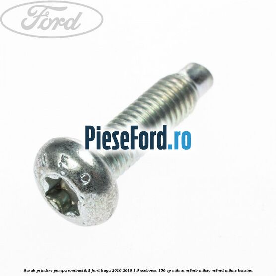 Surub prindere pompa combustibil Ford Kuga 2016-2018 1.5 EcoBoost 150 cp M8MA, M8MB, M8MC, M8MD, M8ME benzina