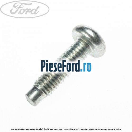 Surub prindere pompa combustibil Ford Kuga 2016-2018 1.5 EcoBoost 150 cp M8MA, M8MB, M8MC, M8MD, M8ME benzina
