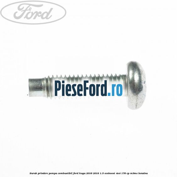 Surub prindere pompa combustibil Ford Kuga 2016-2018 1.5 EcoBoost 4x4 176 cp Surub prindere pompa combustibil Ford Kuga 2016-2018 1.5 EcoBoost 4x4 176 cp M9ME benzina