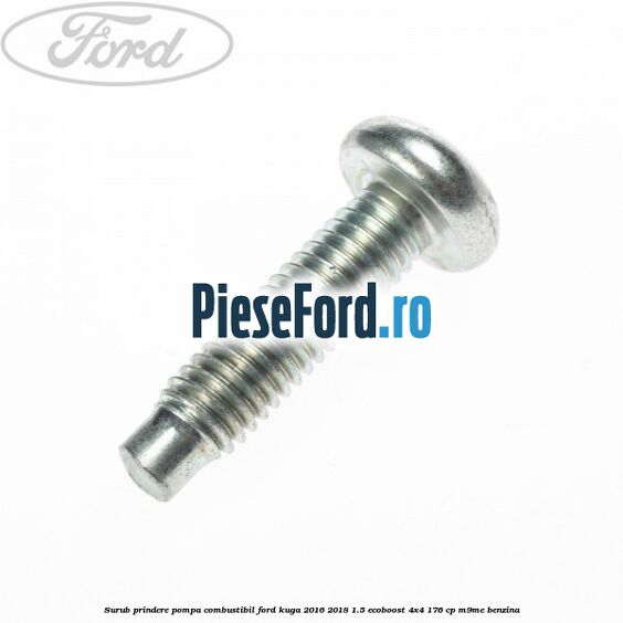 Surub prindere pompa combustibil Ford Kuga 2016-2018 1.5 EcoBoost 4x4 176 cp Surub prindere pompa combustibil Ford Kuga 2016-2018 1.5 EcoBoost 4x4 176 cp M9ME benzina