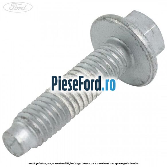 Surub prindere pompa combustibil Ford Kuga 2019-2023 1.5 EcoBoost 183 cp 996, Y1DA benzina