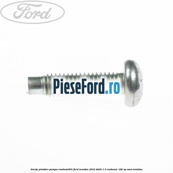 Surub prindere pompa combustibil Ford Mondeo 2019-2023 1.5 EcoBoost 165 cp UNCN benzina