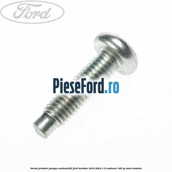 Surub prindere pompa combustibil Ford Mondeo 2019-2023 1.5 EcoBoost 165 cp UNCN benzina
