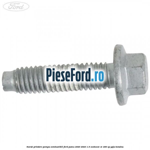 Surub prindere pompa combustibil Ford Puma 2020-2023 1.5 EcoBoost ST 200 cp YZJA benzina