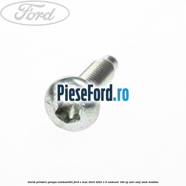 Surub prindere pompa combustibil Ford S-Max 2015-2023 1.5 EcoBoost 160 cp UNCI, UNCJ, UNCK benzina