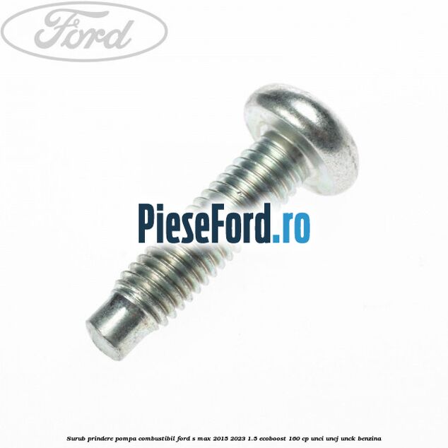 Surub prindere pompa combustibil Ford S-Max 2015-2023 1.5 EcoBoost 160 cp UNCI, UNCJ, UNCK benzina