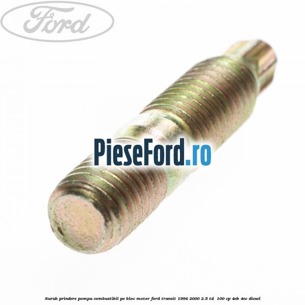 Surub prindere pompa combustibil pe bloc motor Ford Transit 1994-2000 2.5 TD  100 cp 4EB, 4EC diesel