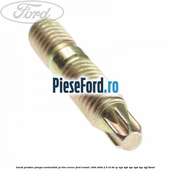Surub prindere pompa combustibil pe bloc motor Ford Transit 1994-2000 2.5 TD 85 cp 4GA, 4GB, 4GC, 4GD, 4GE, 4GF diesel
