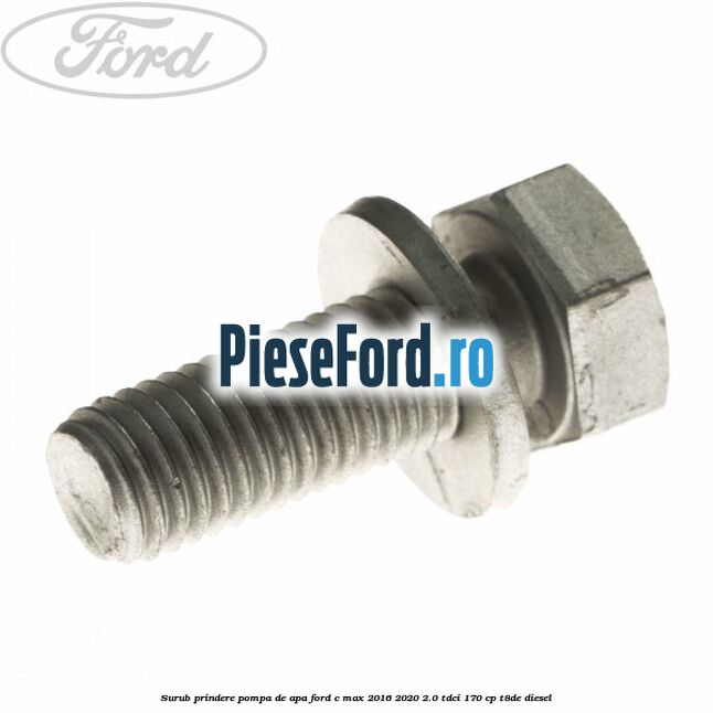 Surub prindere pompa de apa Ford C-Max 2016-2020 2.0 TDCi 170 cp T8DE diesel