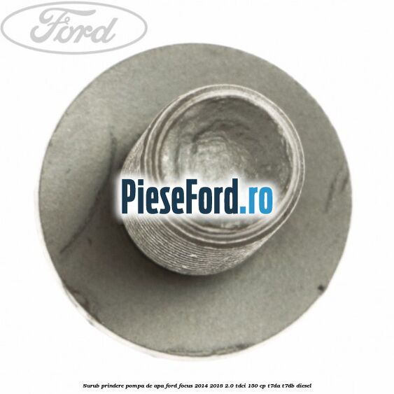 Surub prindere pompa de apa Ford Focus 2014-2018 2.0 TDCi 150 cp T7DA, T7DB diesel