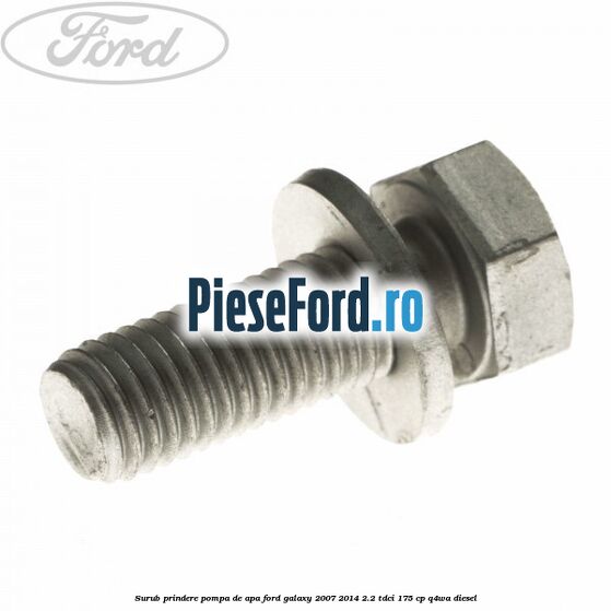 Surub prindere pompa de apa Ford Galaxy 2007-2014 2.2 TDCi 175 cp Q4WA diesel