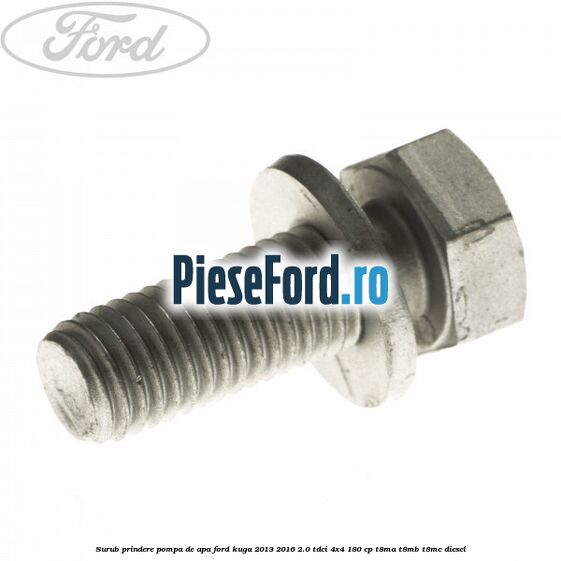 Surub prindere pompa de apa Ford Kuga 2013-2016 2.0 TDCi 4x4 180 cp Surub prindere pompa de apa Ford Kuga 2013-2016 2.0 TDCi 4x4 180 cp T8MA, T8MB, T8MC diesel