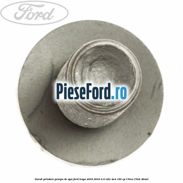 Surub prindere pompa de apa Ford Kuga 2016-2018 2.0 TDCi 4x4 150 cp T7MA, T7MB diesel