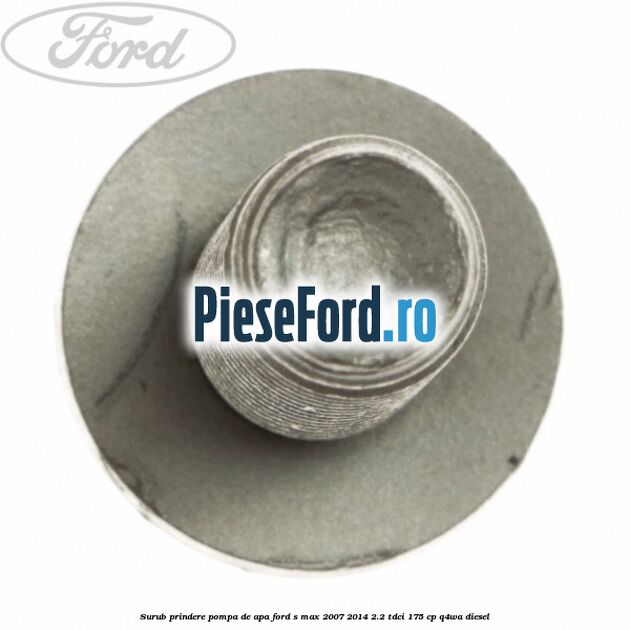 Surub prindere pompa de apa Ford S-Max 2007-2014 2.2 TDCi 175 cp Q4WA diesel