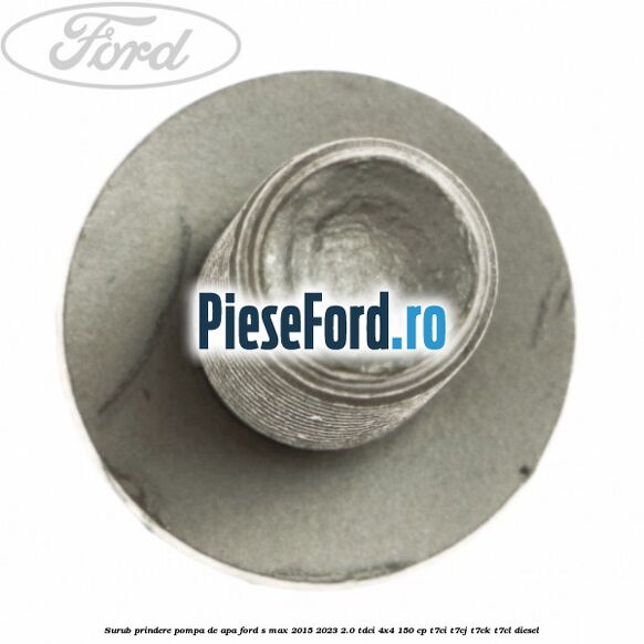 Surub prindere pompa de apa Ford S-Max 2015-2023 2.0 TDCi 4x4 150 cp T7CI, T7CJ, T7CK, T7CL diesel