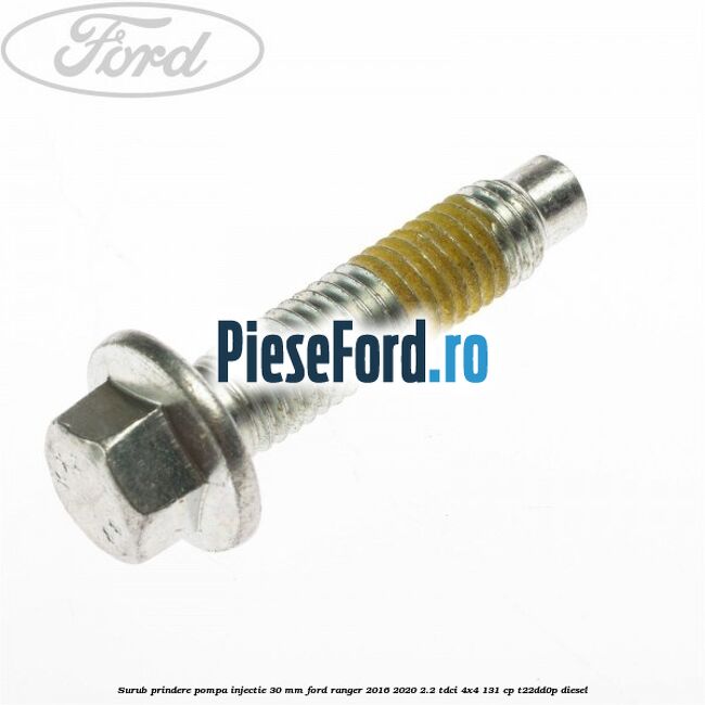 Surub prindere pompa injectie 30 mm Ford Ranger 2016-2020 2.2 TDCi 4x4 131 cp T22DD0P diesel