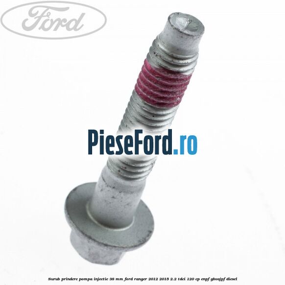 Surub prindere pompa injectie 38 mm Ford Ranger 2012-2015 2.2 TDCi 120 cp Surub prindere pompa injectie 38 mm Ford Ranger 2012-2015 2.2 TDCi 120 cp ENPF, GBVAJPF diesel