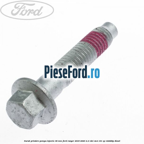 Surub prindere pompa injectie 38 mm Ford Ranger 2016-2020 2.2 TDCi 4x4 131 cp T22DD0P diesel