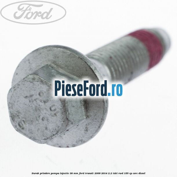 Surub prindere pompa injectie 38 mm Ford Transit 2006-2014 2.2 TDCi RWD 155 cp Surub prindere pompa injectie 38 mm Ford Transit 2006-2014 2.2 TDCi RWD 155 cp CVRC diesel
