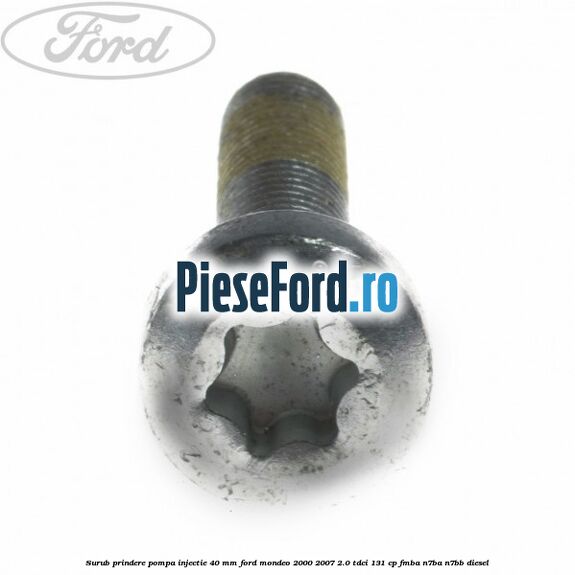 Surub prindere pompa injectie 40 mm Ford Mondeo 2000-2007 2.0 TDCi 131 cp FMBA, N7BA, N7BB diesel