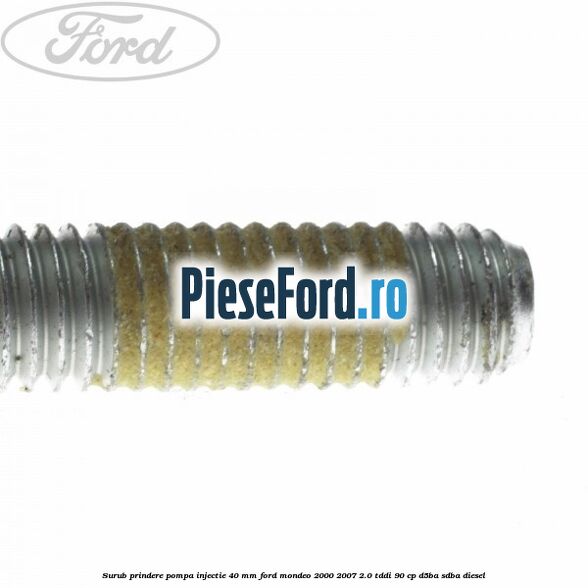 Surub prindere pompa injectie 40 mm Ford Mondeo 2000-2007 2.0 TDDI 90 cp D5BA, SDBA diesel