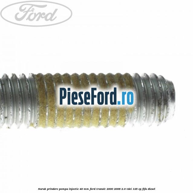 Surub prindere pompa injectie 40 mm Ford Transit 2000-2006 2.0 TDCi 125 cp FIFA diesel