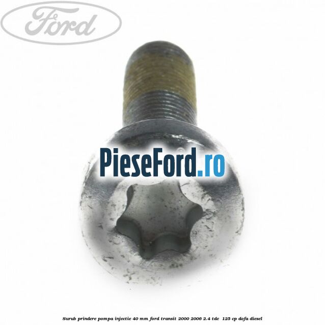Surub prindere pompa injectie 40 mm Ford Transit 2000-2006 2.4 TDE  125 cp DOFA diesel