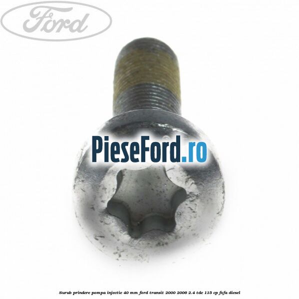 Surub prindere pompa injectie 40 mm Ford Transit 2000-2006 2.4 TDE 115 cp FXFA diesel