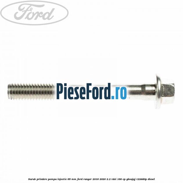 Surub prindere pompa injectie 65 mm Ford Ranger 2016-2020 2.2 TDCi 160 cp GBVAJQJ, T22DD0P diesel