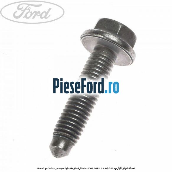 Surub prindere pompa injectie Ford Fiesta 2008-2012 1.4 TDCi 68 cp F6JB, F6JD diesel