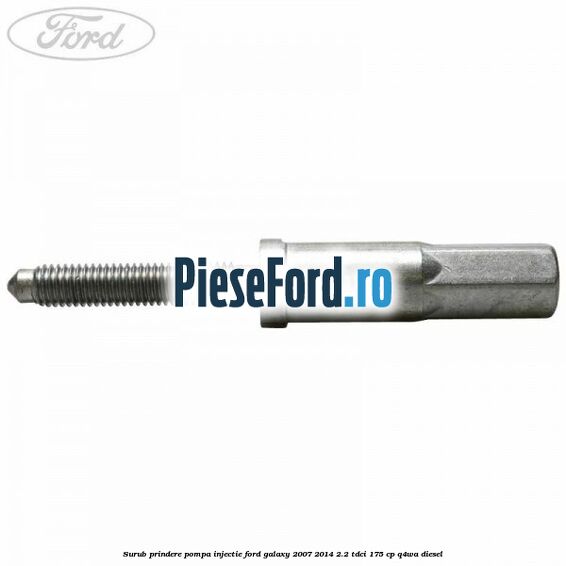 Surub prindere pompa injectie Ford Galaxy 2007-2014 2.2 TDCi 175 cp Q4WA diesel