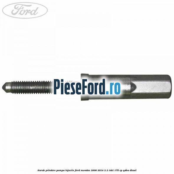 Surub prindere pompa injectie Ford Mondeo 2008-2014 2.2 TDCi 175 cp Q4BA diesel