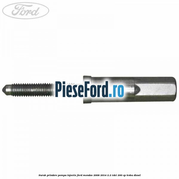 Surub prindere pompa injectie Ford Mondeo 2008-2014 2.2 TDCi 200 cp KNBA diesel