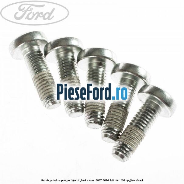 Surub prindere pompa injectie Ford S-Max 2007-2014 1.8 TDCi 100 cp FFWA diesel