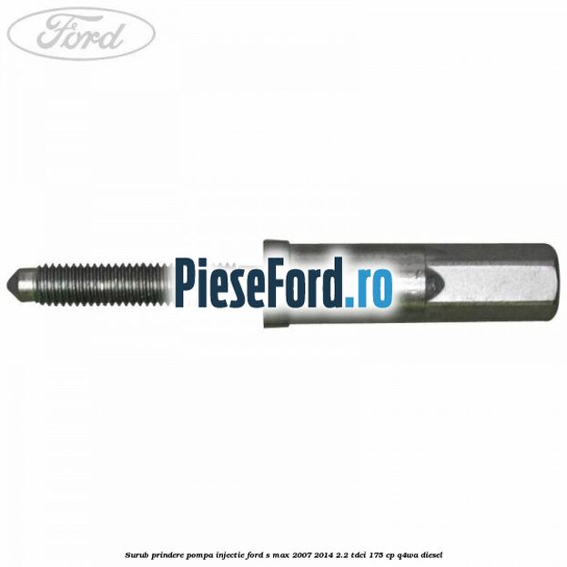 Surub prindere pompa injectie Ford S-Max 2007-2014 2.2 TDCi 175 cp Q4WA diesel