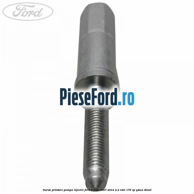 Surub prindere pompa injectie Ford S-Max 2007-2014 2.2 TDCi 175 cp Q4WA diesel