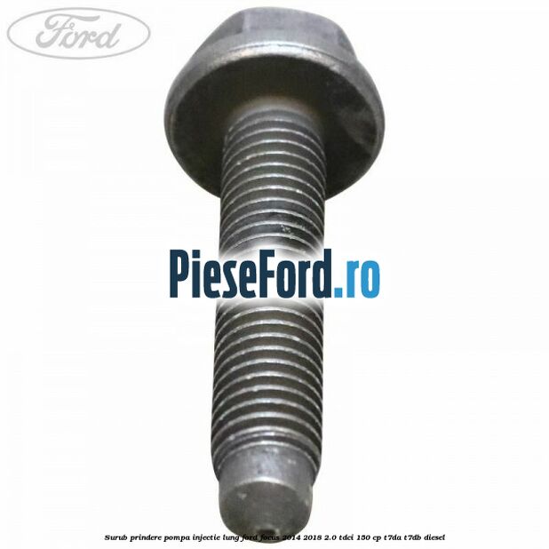 Surub prindere pompa injectie lung Ford Focus 2014-2018 2.0 TDCi 150 cp T7DA, T7DB diesel