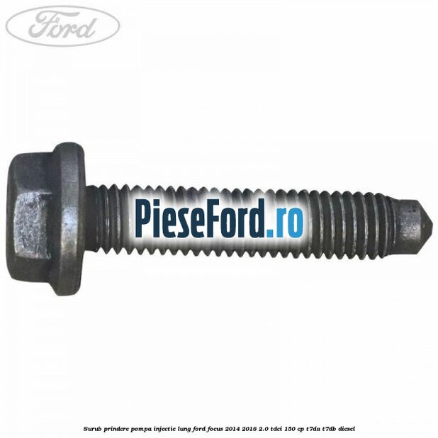 Surub prindere pompa injectie lung Ford Focus 2014-2018 2.0 TDCi 150 cp T7DA, T7DB diesel