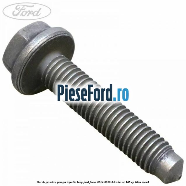 Surub prindere pompa injectie lung Ford Focus 2014-2018 2.0 TDCi ST 185 cp T8DA diesel