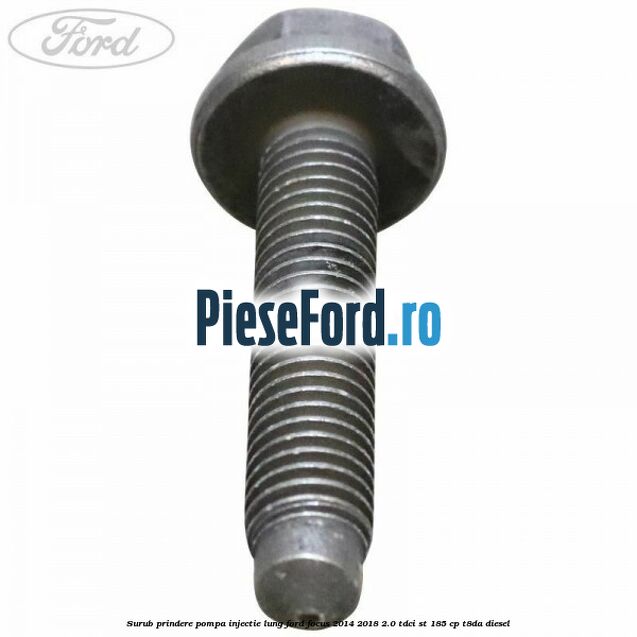 Surub prindere pompa injectie lung Ford Focus 2014-2018 2.0 TDCi ST 185 cp T8DA diesel