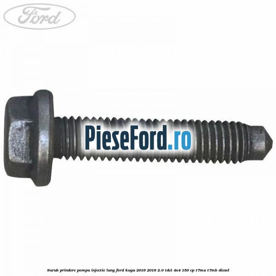 Surub prindere pompa injectie lung Ford Kuga 2016-2018 2.0 TDCi 4x4 150 cp T7MA, T7MB diesel