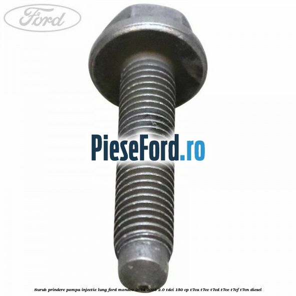 Surub prindere pompa injectie lung Ford Mondeo 2014-2018 2.0 TDCi 150 cp T7CA, T7CC, T7CD, T7CE, T7CF, T7CN diesel