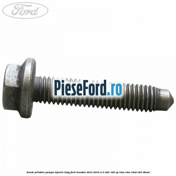 Surub prindere pompa injectie lung Ford Mondeo 2014-2018 2.0 TDCi 180 cp T8CA, T8CC, T8CD, T8CL diesel