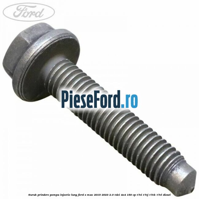 Surub prindere pompa injectie lung Ford S-Max 2015-2023 2.0 TDCi 4x4 150 cp T7CI, T7CJ, T7CK, T7CL diesel