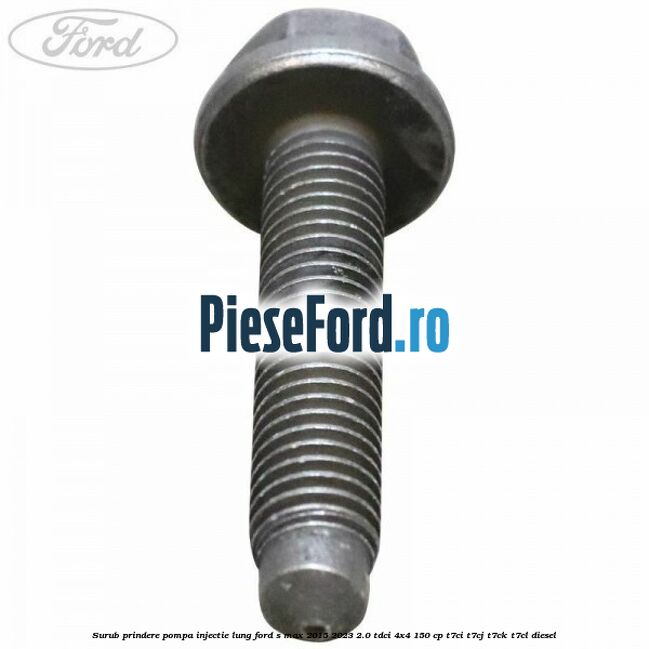 Surub prindere pompa injectie lung Ford S-Max 2015-2023 2.0 TDCi 4x4 150 cp T7CI, T7CJ, T7CK, T7CL diesel