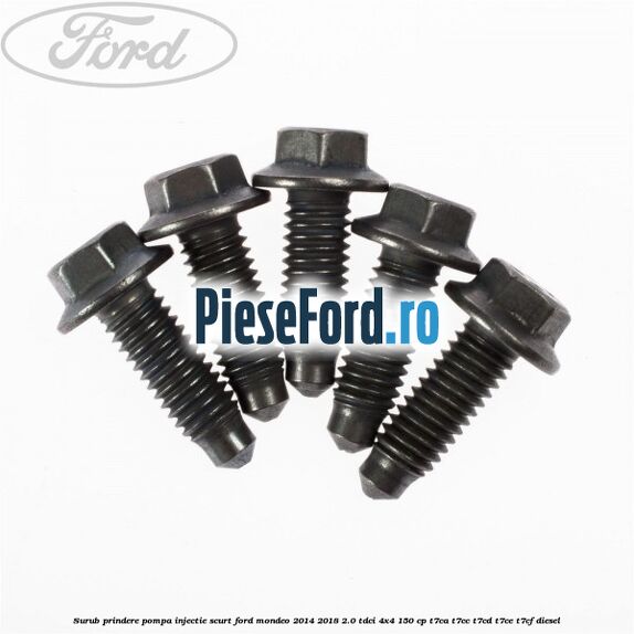 Surub prindere pompa injectie scurt Ford Mondeo 2014-2018 2.0 TDCi 4x4 150 cp T7CA, T7CC, T7CD, T7CE, T7CF diesel