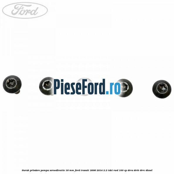 Surub prindere pompa servodirectie 16 mm Ford Transit 2006-2014 2.2 TDCi RWD 100 cp DRRA, DRRB, DRRC diesel