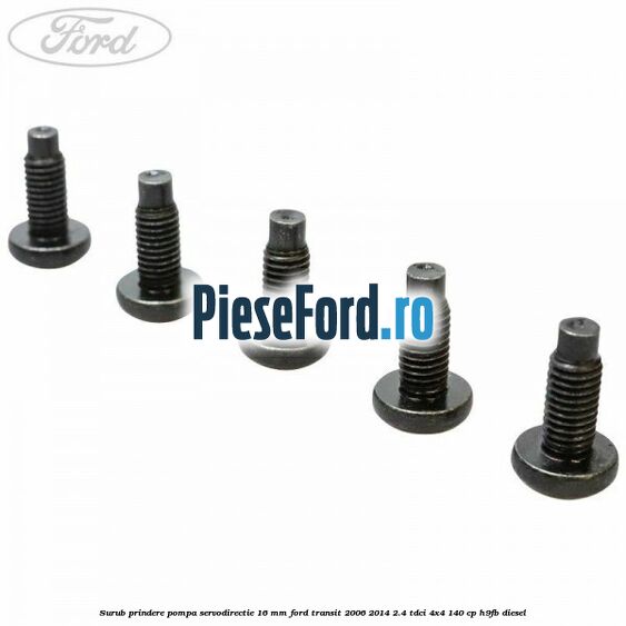 Surub prindere pompa servodirectie 16 mm Ford Transit 2006-2014 2.4 TDCi 4x4 140 cp H9FB diesel